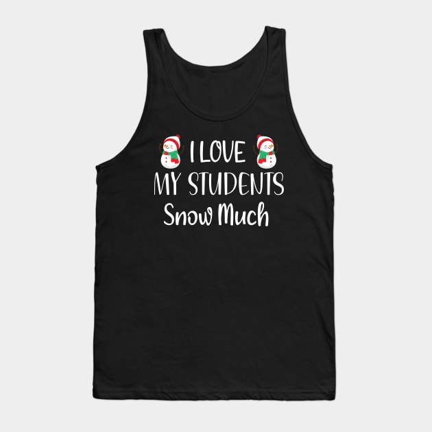 I Love My Students Snow Much / Funny Christmas Teacher Education Quote Tank Top by WassilArt